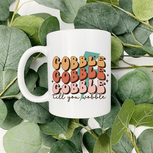 Thanksgiving - Gobble Gobble Gobble till you Wobble 15oz Coffee Cup