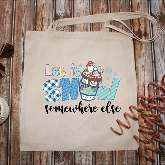 Let it Snow Somewhere Esle 15x16 Tote Bag