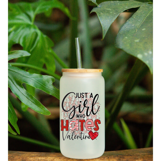 Just A Girl Who Hates Valentine | 16oz Libby frosted Glass with bamboo Lid and Straw