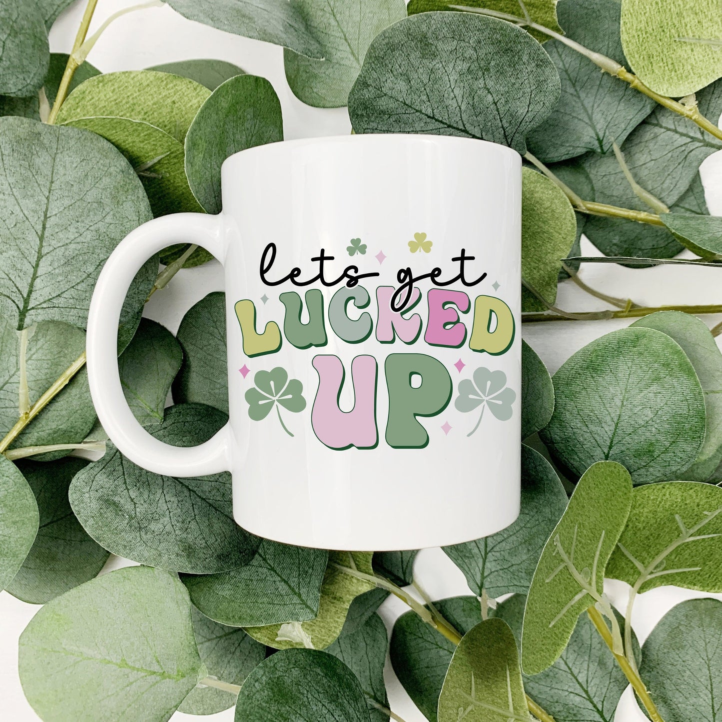 Let's Get Lucked Up | St. Patrick's Day | 15oz Coffee Cup